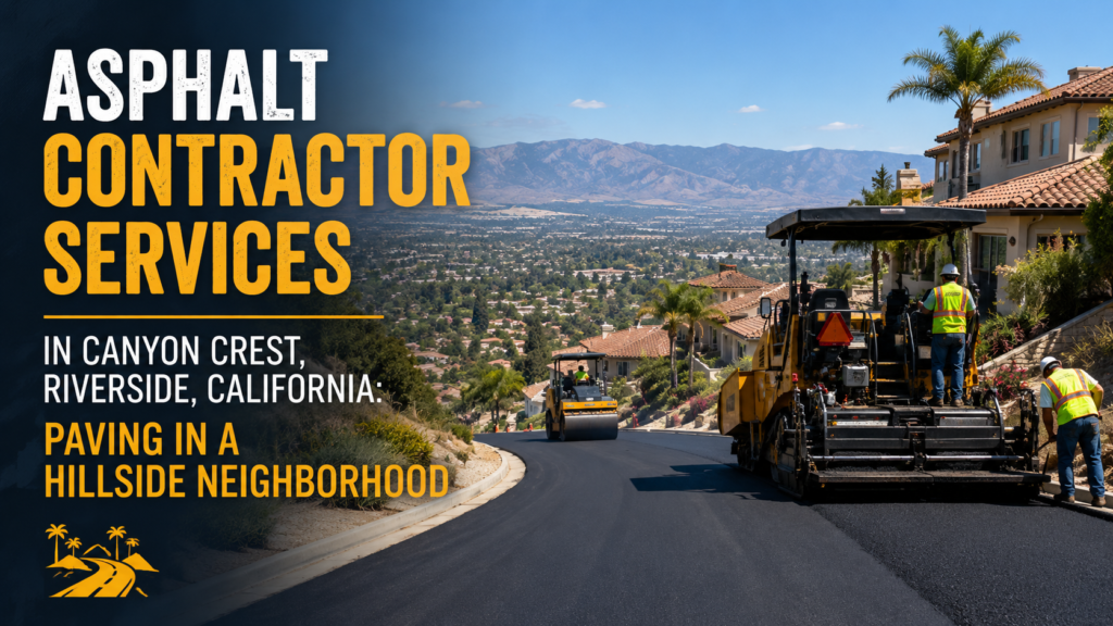 Asphalt Contractor Services in Canyon Crest, Riverside, California: Paving in a Hillside Neighborhood